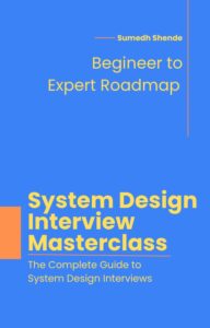 The System Design Interview Masterclass: Your Journey from Zero to Hero